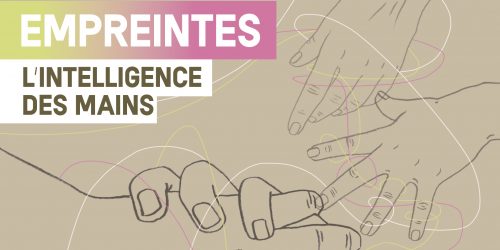 Empreintes, l’intelligence des mains, nouvelle programmation du réseau des médiathèques